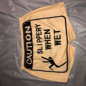 “Slippery when wet “women sexy shorts